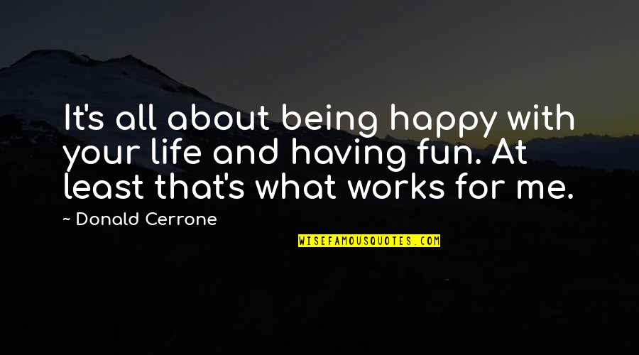 Being Happy And Life Quotes By Donald Cerrone: It's all about being happy with your life