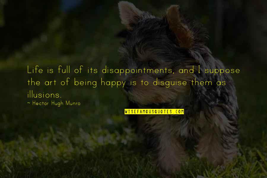 Being Happy And Life Quotes By Hector Hugh Munro: Life is full of its disappointments, and I