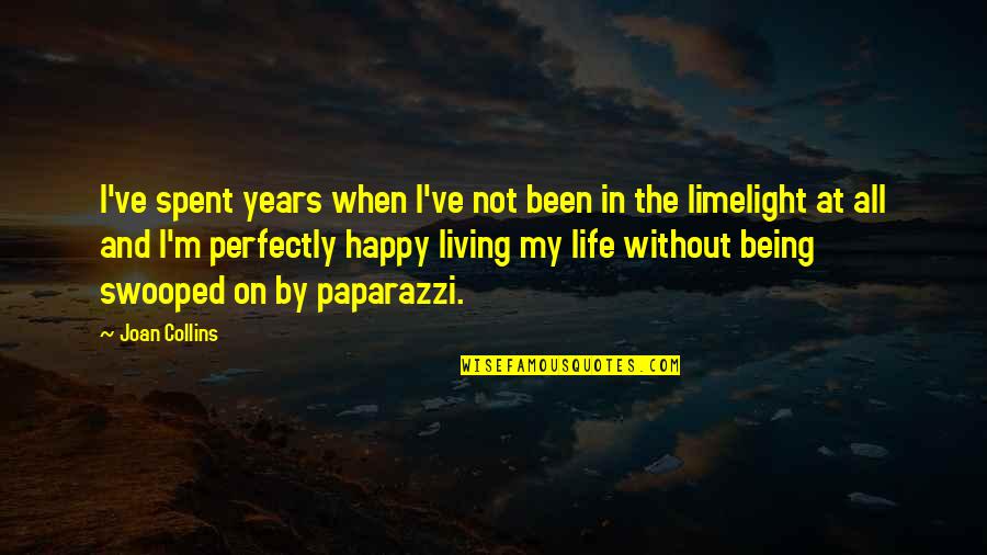 Being Happy And Life Quotes By Joan Collins: I've spent years when I've not been in