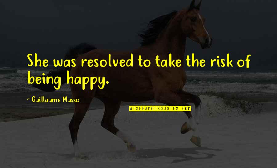 Being Happy And Love Quotes By Guillaume Musso: She was resolved to take the risk of