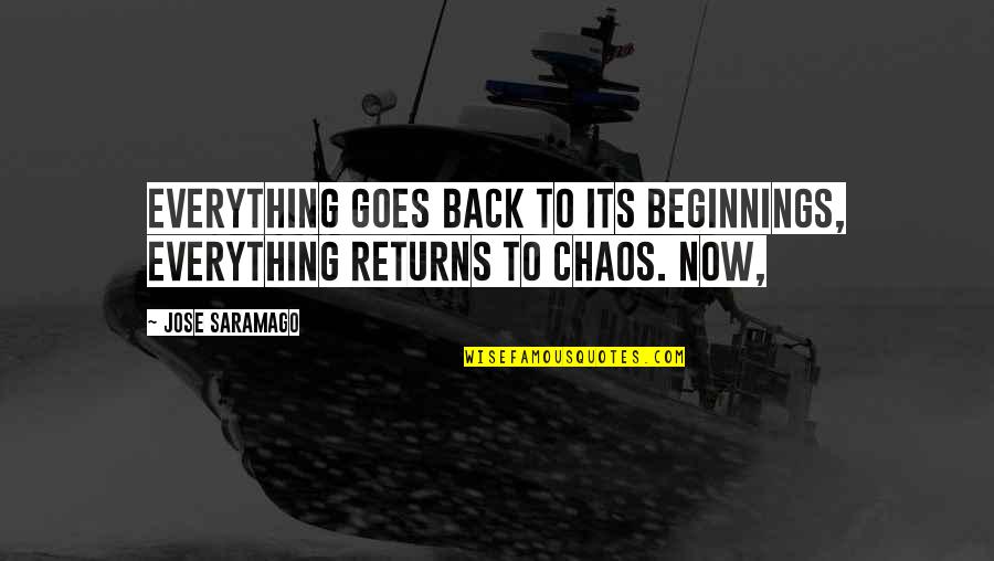 Being Happy And Loving Life Quotes By Jose Saramago: Everything goes back to its beginnings, everything returns