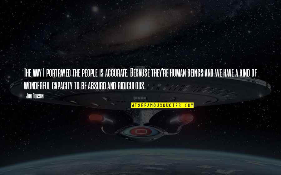 Being Happy And Loving Yourself Quotes By Jon Ronson: The way I portrayed the people is accurate.