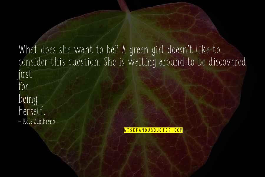 Being Happy And Moving On Quotes By Kate Zambreno: What does she want to be? A green