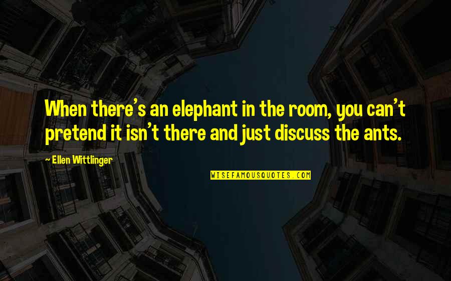 Being Happy And Not Caring Quotes By Ellen Wittlinger: When there's an elephant in the room, you