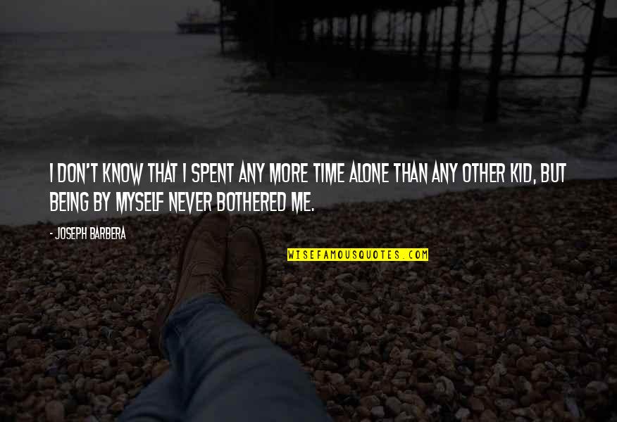 Being Happy And Not Worrying About Others Quotes By Joseph Barbera: I don't know that I spent any more