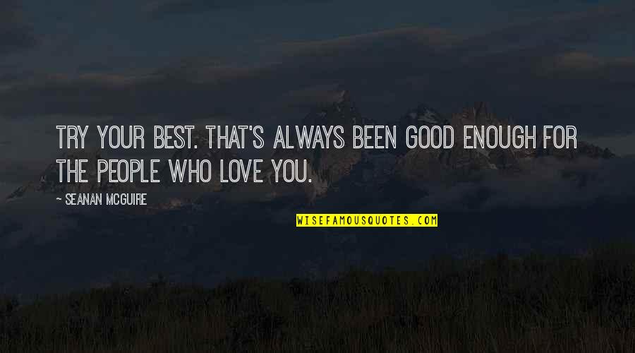 Being Happy And Not Worrying About Others Quotes By Seanan McGuire: Try your best. That's always been good enough