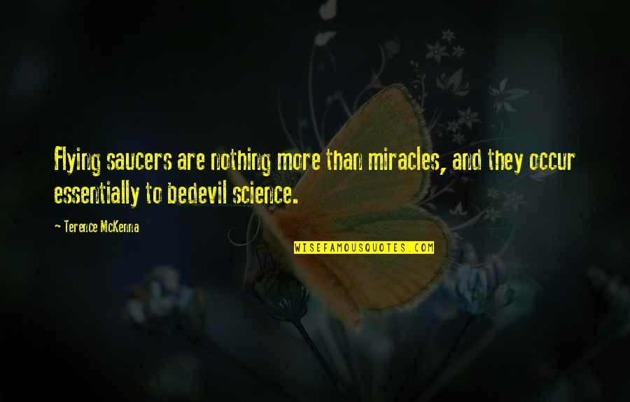 Being Happy And Not Worrying About Others Quotes By Terence McKenna: Flying saucers are nothing more than miracles, and
