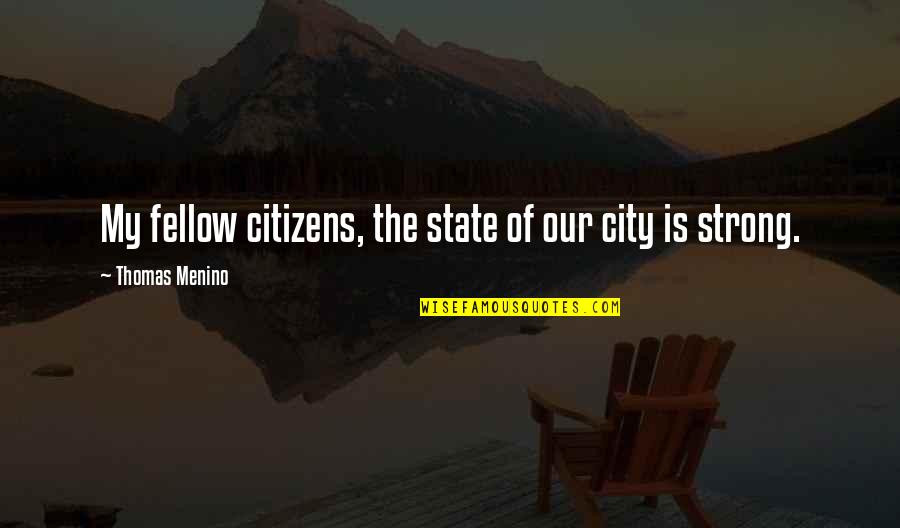 Being Happy And Not Worrying About Others Quotes By Thomas Menino: My fellow citizens, the state of our city
