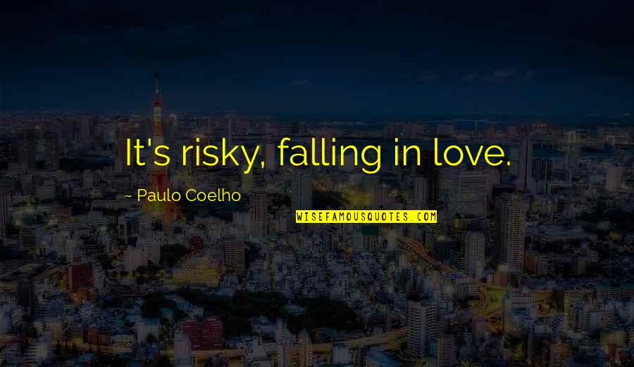 Being Happy And Positive Quotes By Paulo Coelho: It's risky, falling in love.