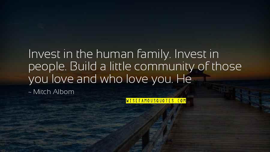 Being Happy And Stress Free Quotes By Mitch Albom: Invest in the human family. Invest in people.