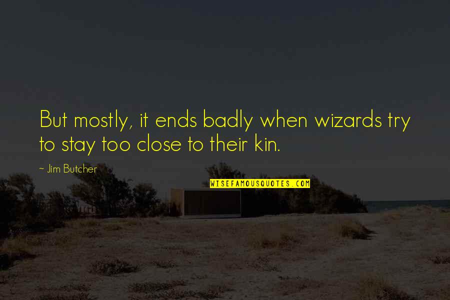 Being Happy And Then Sad Quotes By Jim Butcher: But mostly, it ends badly when wizards try