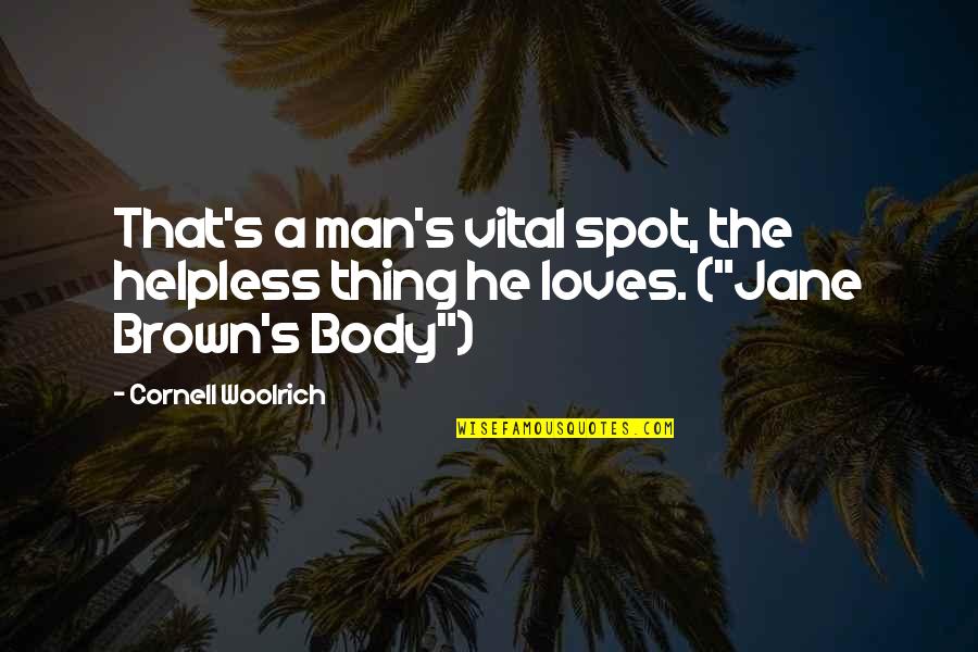 Being Happy And True To Yourself Quotes By Cornell Woolrich: That's a man's vital spot, the helpless thing