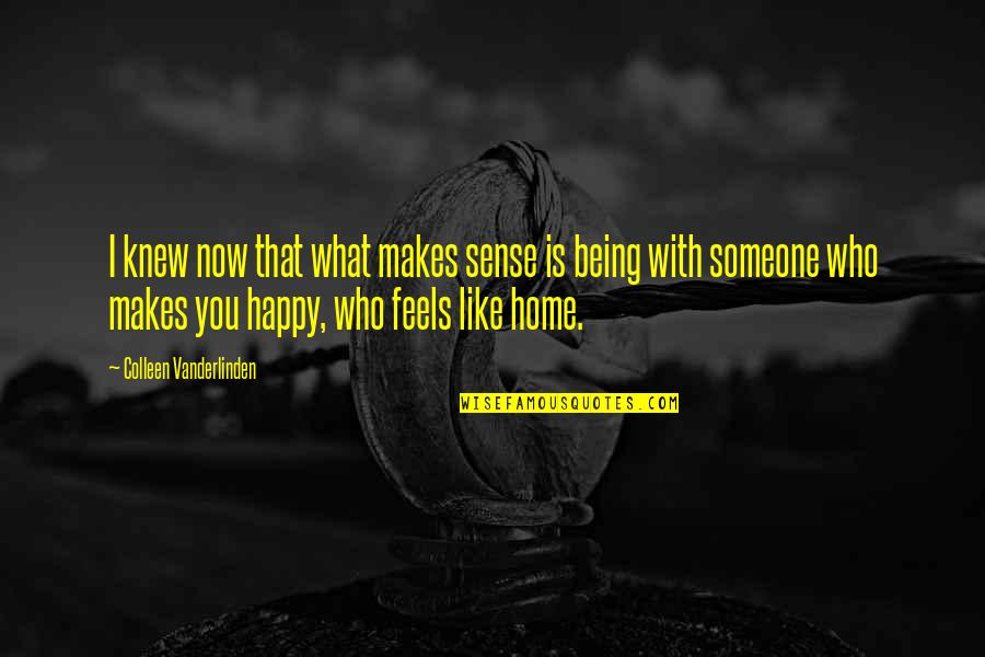 Being Happy At Home Quotes By Colleen Vanderlinden: I knew now that what makes sense is