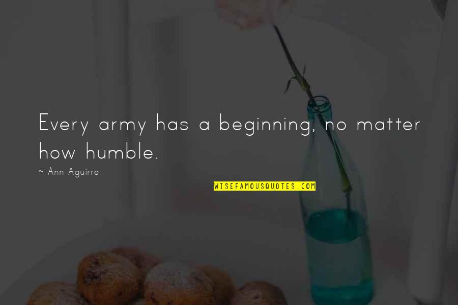 Being Happy Because Of A Guy Quotes By Ann Aguirre: Every army has a beginning, no matter how