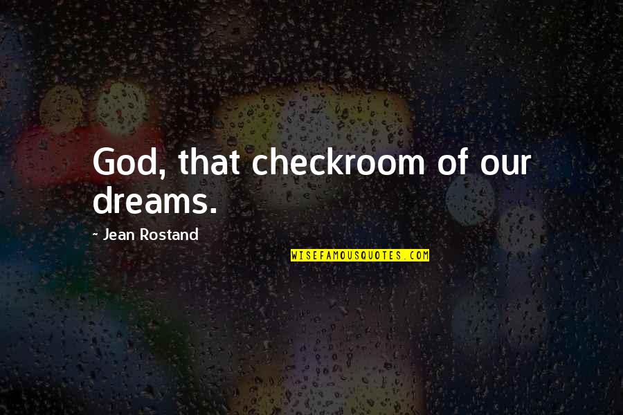 Being Happy Despite Hard Times Quotes By Jean Rostand: God, that checkroom of our dreams.
