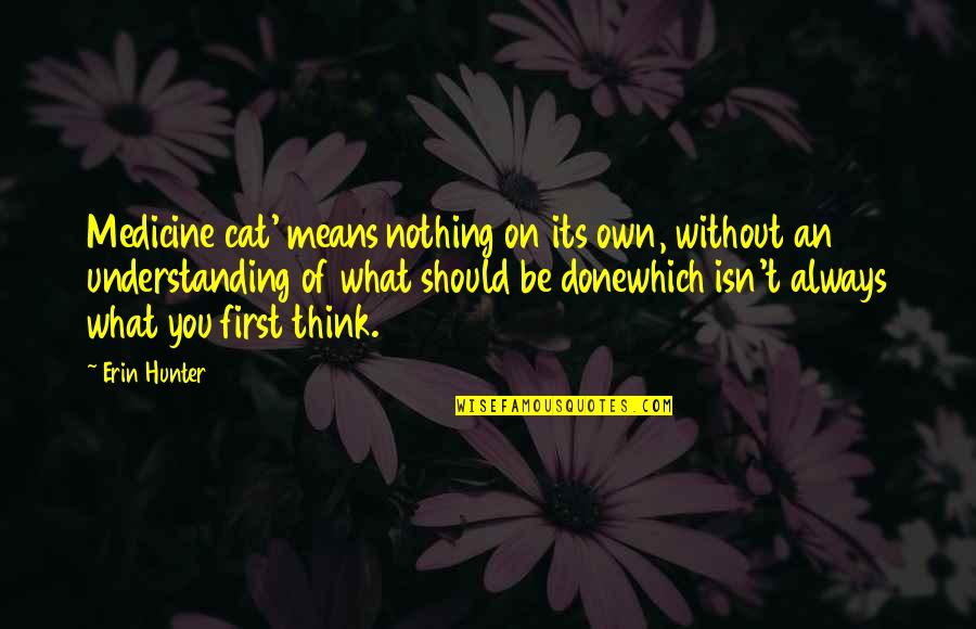 Being Happy Despite Others Quotes By Erin Hunter: Medicine cat' means nothing on its own, without