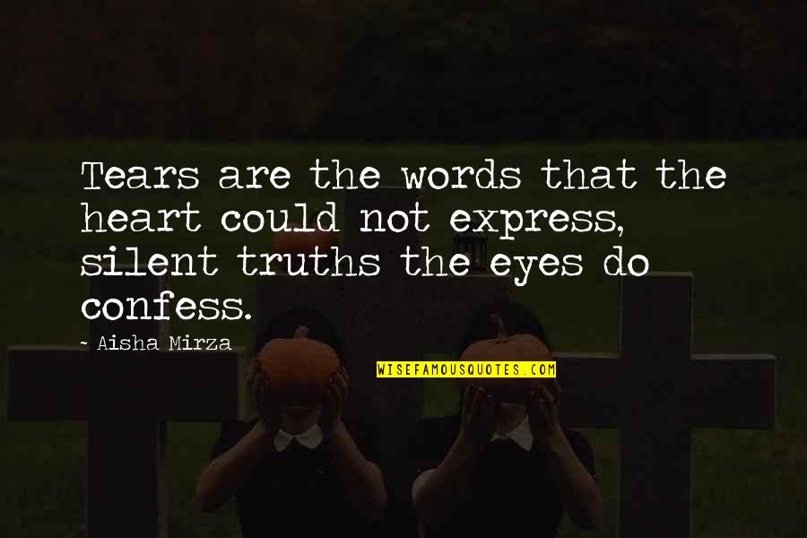 Being Happy Even Though You're Sad Quotes By Aisha Mirza: Tears are the words that the heart could