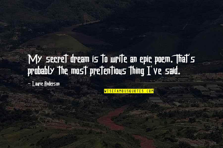 Being Happy Facebook Status Quotes By Laurie Anderson: My secret dream is to write an epic