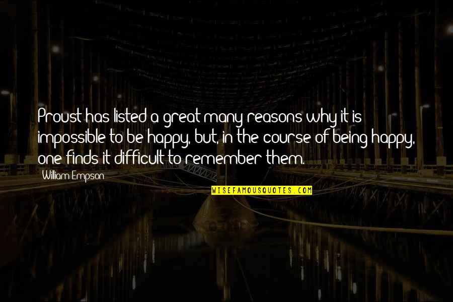 Being Happy For No Reason Quotes By William Empson: Proust has listed a great many reasons why