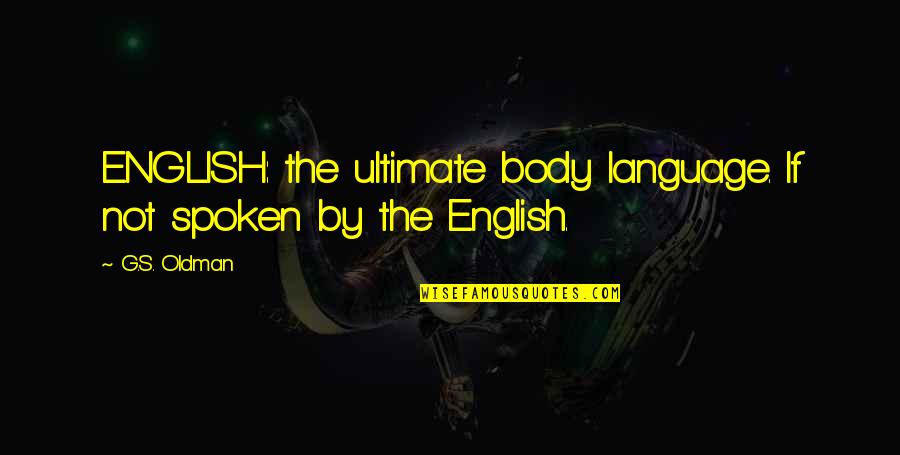Being Happy For Others Success Quotes By G.S. Oldman: ENGLISH: the ultimate body language. If not spoken