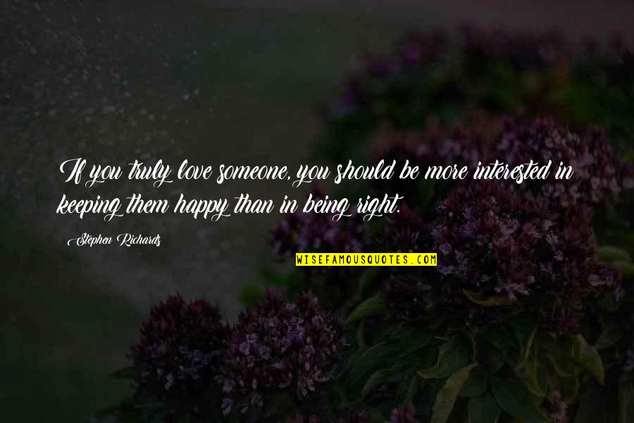 Being Happy For Someone Quotes By Stephen Richards: If you truly love someone, you should be