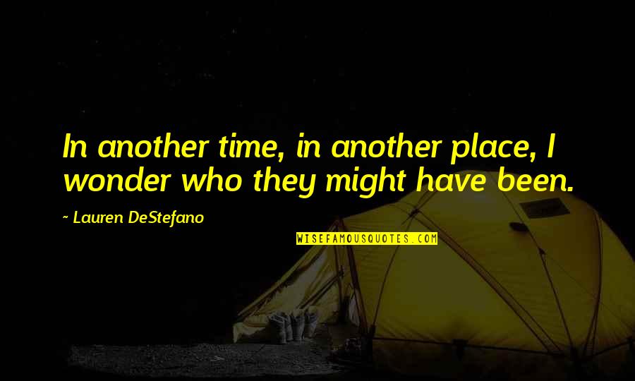 Being Happy For What You Have Quotes By Lauren DeStefano: In another time, in another place, I wonder