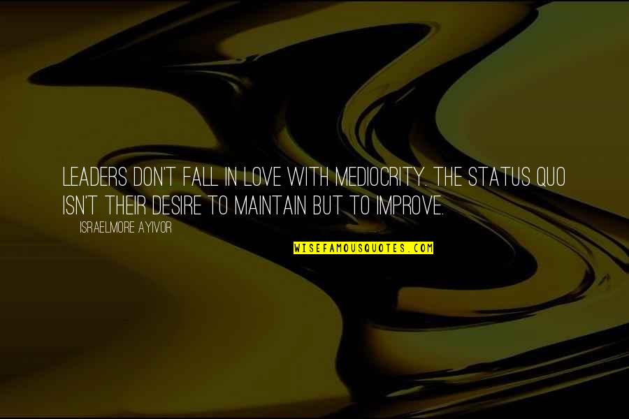 Being Happy In A Relationship Quotes By Israelmore Ayivor: Leaders don't fall in love with mediocrity. The