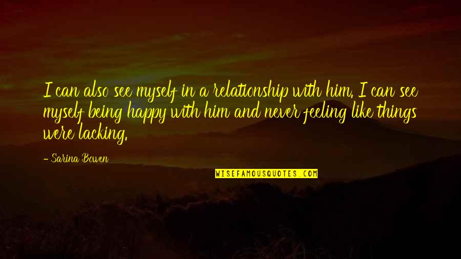 Being Happy In A Relationship Quotes By Sarina Bowen: I can also see myself in a relationship