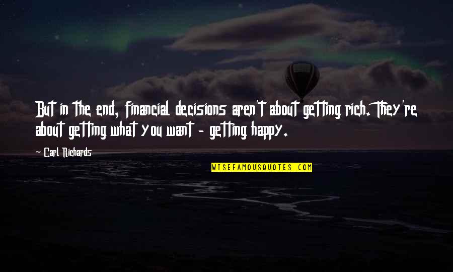 Being Happy In Bad Times Quotes By Carl Richards: But in the end, financial decisions aren't about