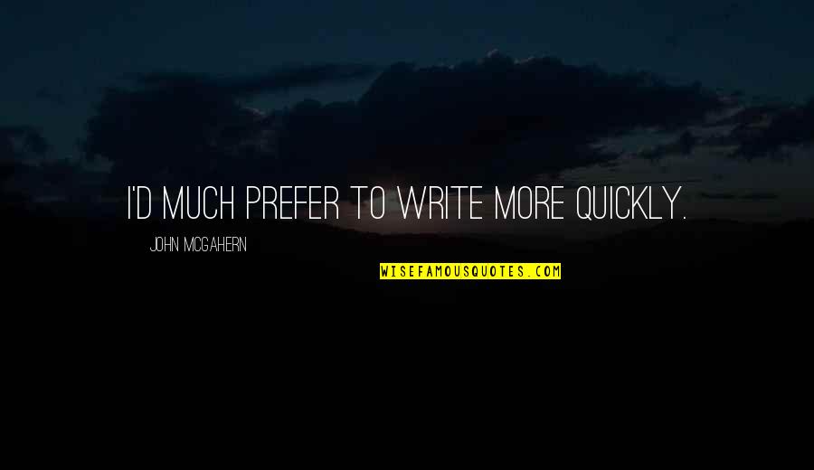 Being Happy In Love Life Quotes By John McGahern: I'd much prefer to write more quickly.