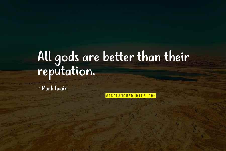 Being Happy In Spanish Quotes By Mark Twain: All gods are better than their reputation.