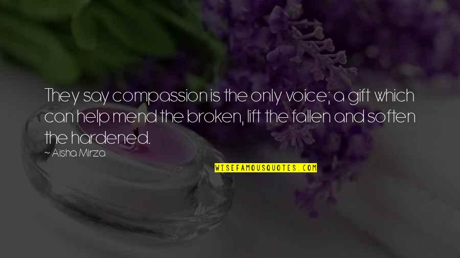Being Happy In The Present Quotes By Aisha Mirza: They say compassion is the only voice; a