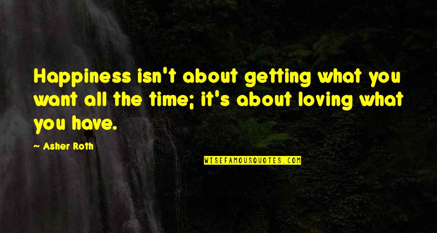 Being Happy In The Present Quotes By Asher Roth: Happiness isn't about getting what you want all
