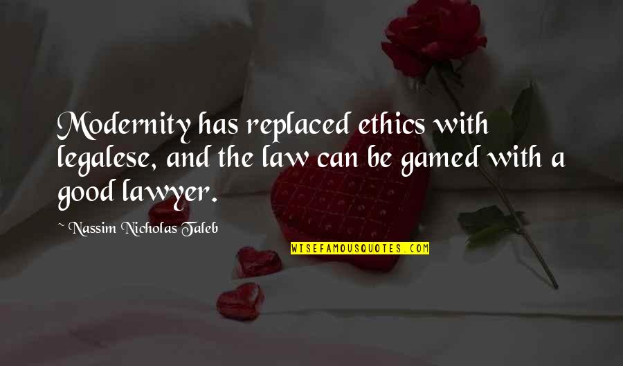 Being Happy In The World Quotes By Nassim Nicholas Taleb: Modernity has replaced ethics with legalese, and the