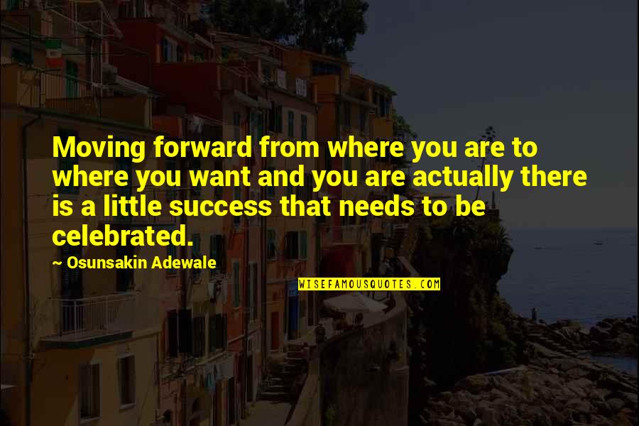 Being Happy In The World Quotes By Osunsakin Adewale: Moving forward from where you are to where