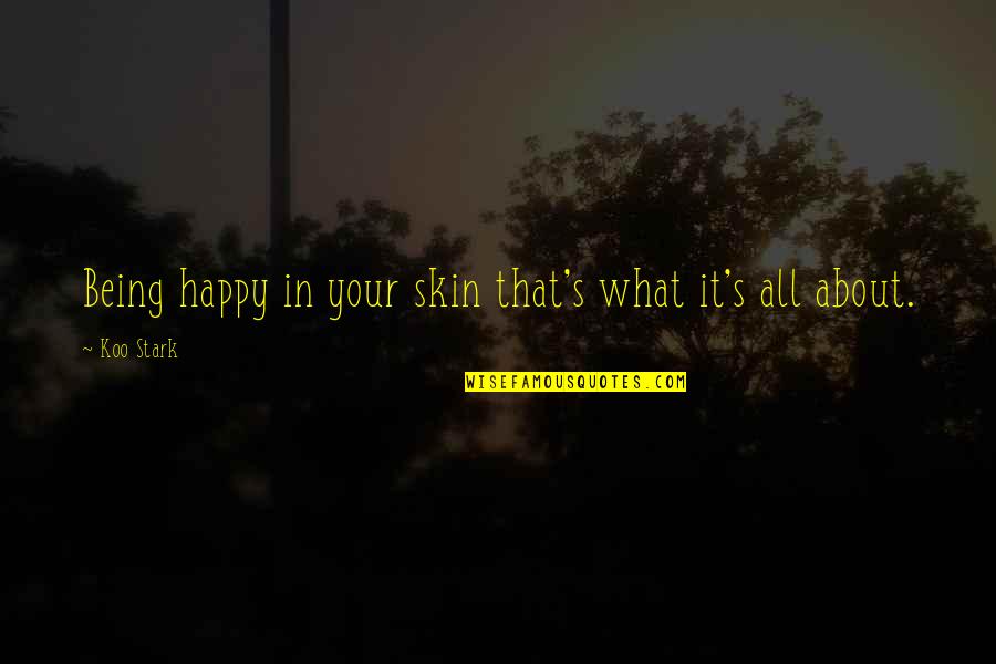 Being Happy In Your Own Skin Quotes By Koo Stark: Being happy in your skin that's what it's