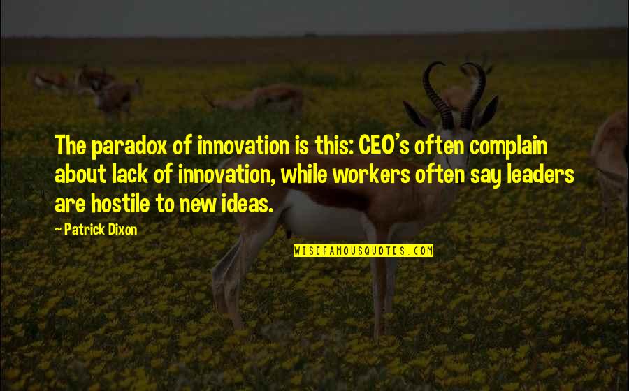 Being Happy Just The Way You Are Quotes By Patrick Dixon: The paradox of innovation is this: CEO's often