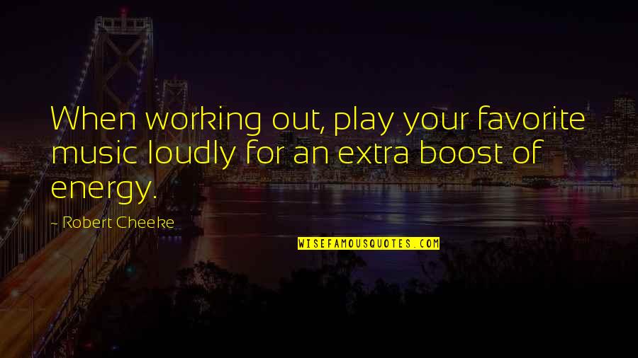 Being Happy Just The Way You Are Quotes By Robert Cheeke: When working out, play your favorite music loudly