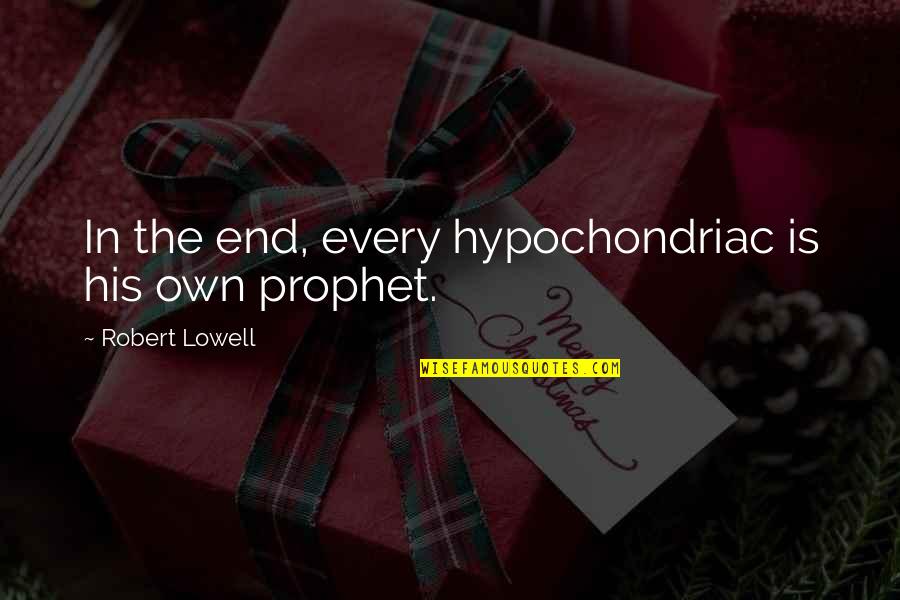 Being Happy Just The Way You Are Quotes By Robert Lowell: In the end, every hypochondriac is his own