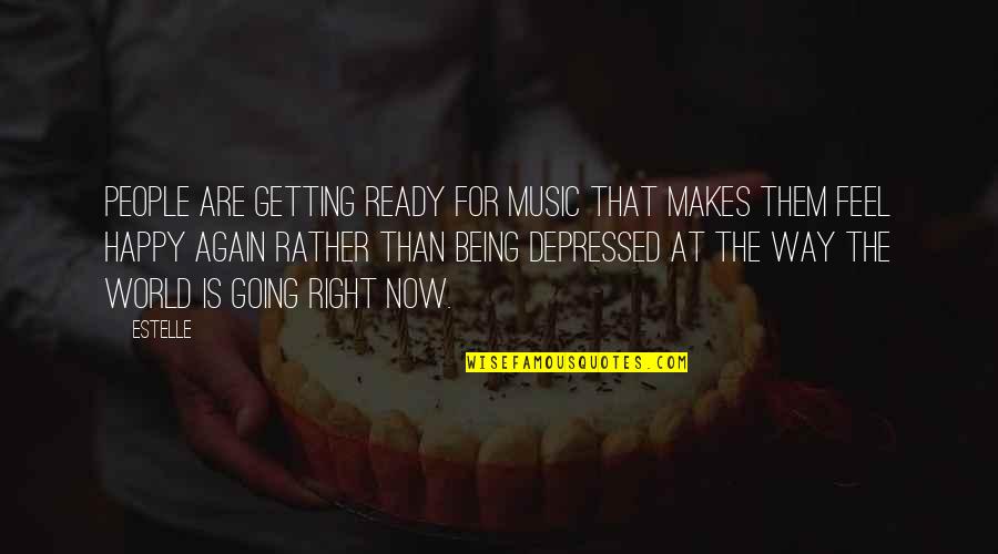 Being Happy Now Quotes By Estelle: People are getting ready for music that makes Being Happy Now Quotes By Estelle: People are getting ready for music that makes