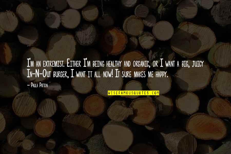 Being Happy Now Quotes By Paula Patton: I'm an extremist. Either I'm being healthy and Being Happy Now Quotes By Paula Patton: I'm an extremist. Either I'm being healthy and