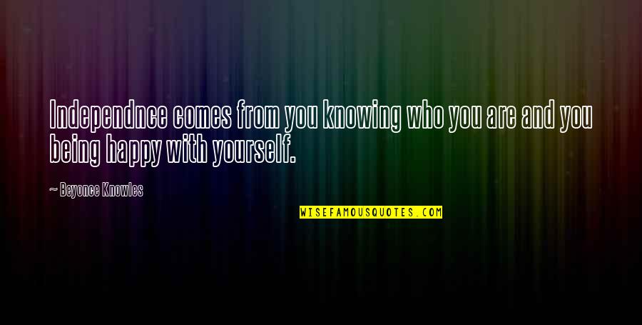 Being Happy On Your Own Quotes By Beyonce Knowles: Independnce comes from you knowing who you are