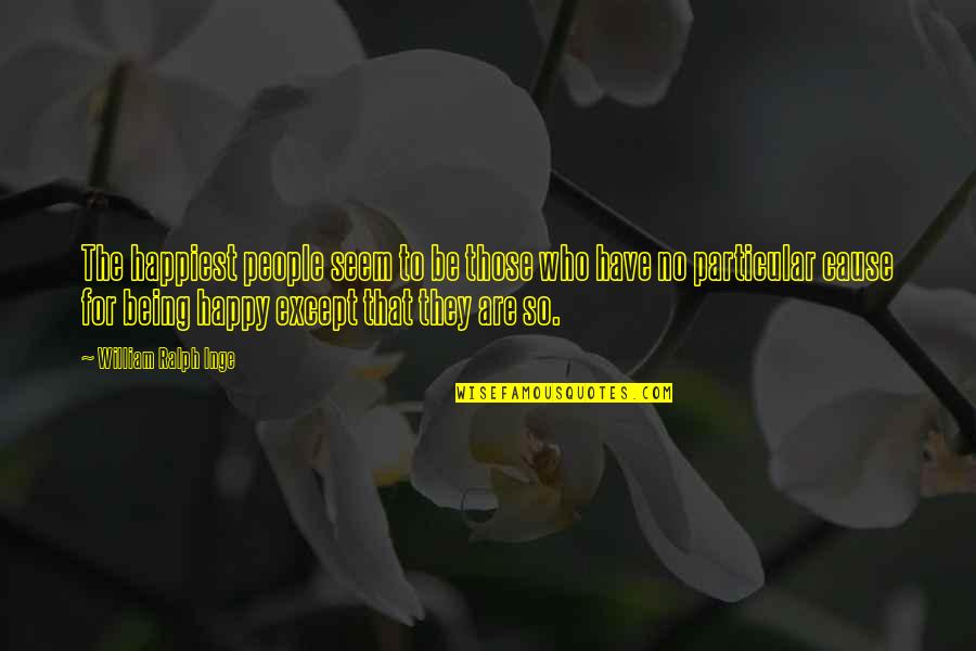 Being Happy On Your Own Quotes By William Ralph Inge: The happiest people seem to be those who