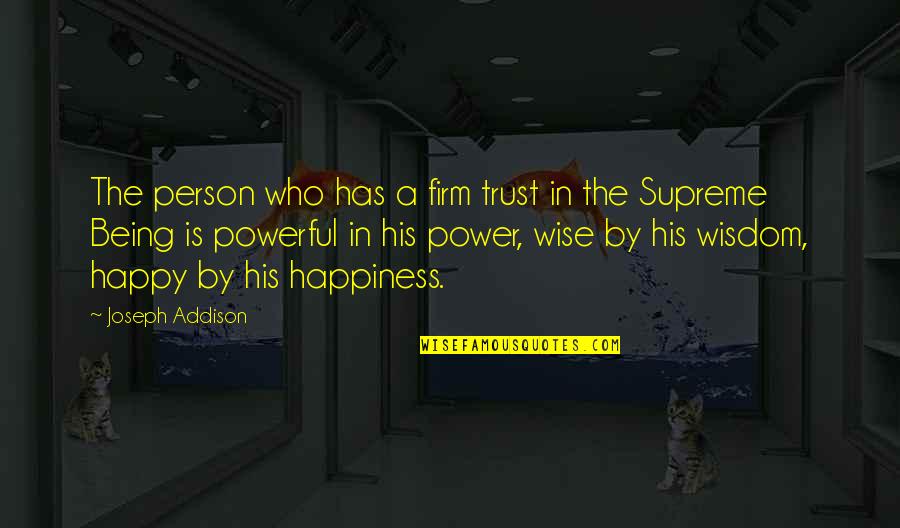 Being Happy Person Quotes By Joseph Addison: The person who has a firm trust in