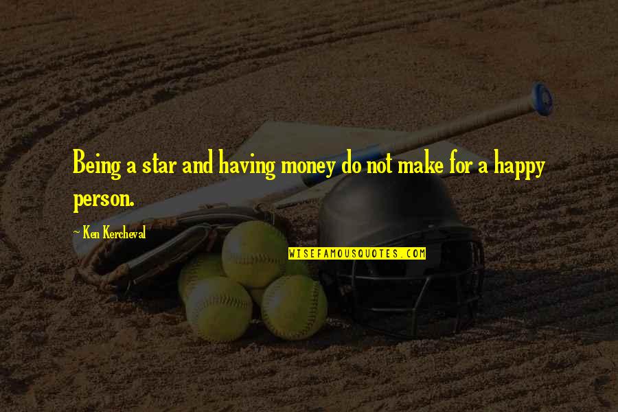Being Happy Person Quotes By Ken Kercheval: Being a star and having money do not