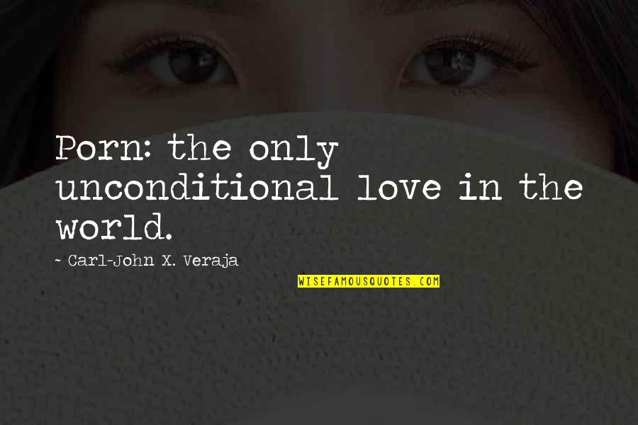 Being Happy Single And Strong Quotes By Carl-John X. Veraja: Porn: the only unconditional love in the world.