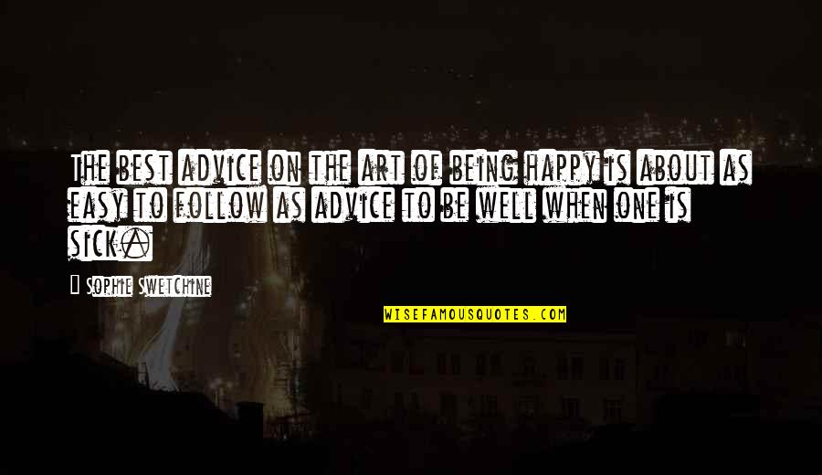 Being Happy That It's Over Quotes By Sophie Swetchine: The best advice on the art of being
