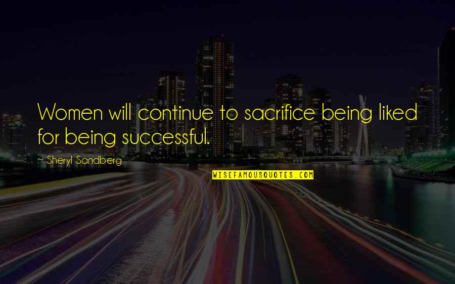 Being Happy Tonight Quotes By Sheryl Sandberg: Women will continue to sacrifice being liked for