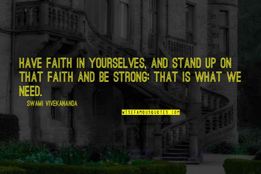 Being Happy Tonight Quotes By Swami Vivekananda: Have faith in yourselves, and stand up on