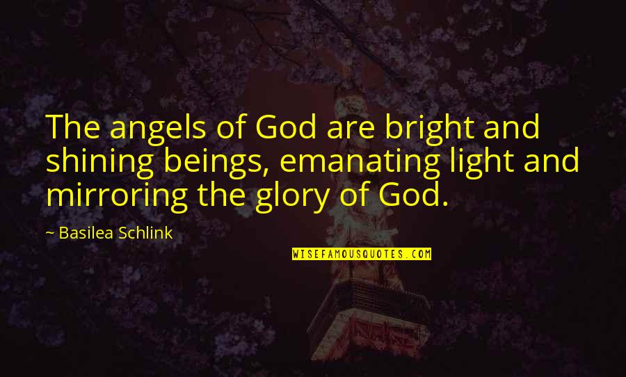Being Happy Where You Are In Life Quotes By Basilea Schlink: The angels of God are bright and shining